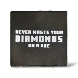 Tegeltje met tekst | Never Waste Your Diamonds On A Hoe | 10x10cm