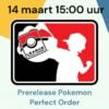 Deelname Pokemon Prerelease Perfect Order 14 maart 15:00 uur